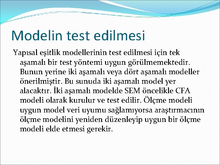 Modelin test edilmesi Yapısal eşitlik modellerinin test edilmesi için tek aşamalı bir test yöntemi