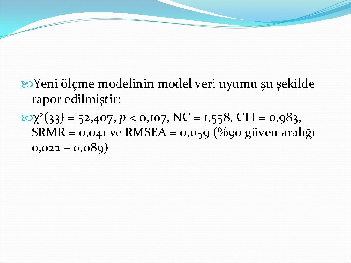  Yeni ölçme modelinin model veri uyumu şu şekilde rapor edilmiştir: χ2(33) = 52,
