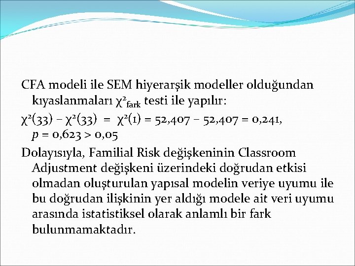 CFA modeli ile SEM hiyerarşik modeller olduğundan kıyaslanmaları χ2 fark testi ile yapılır: χ2(33)