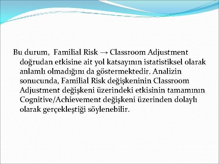 Bu durum, Familial Risk → Classroom Adjustment doğrudan etkisine ait yol katsayının istatistiksel olarak