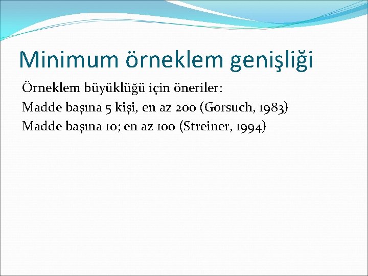 Minimum örneklem genişliği Örneklem büyüklüğü için öneriler: Madde başına 5 kişi, en az 200