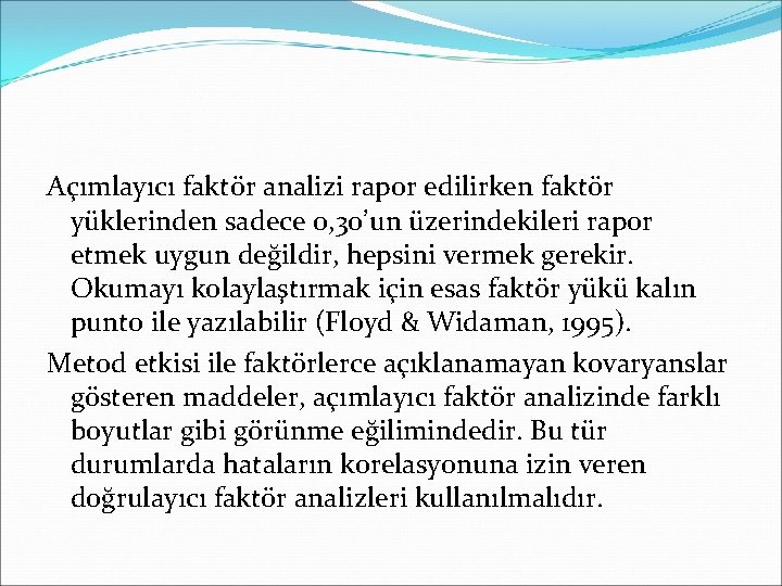 Açımlayıcı faktör analizi rapor edilirken faktör yüklerinden sadece 0, 30’un üzerindekileri rapor etmek uygun