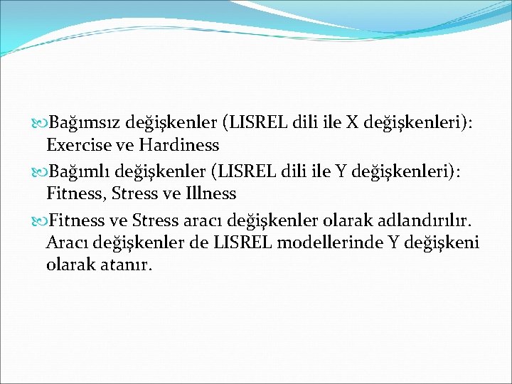  Bağımsız değişkenler (LISREL dili ile X değişkenleri): Exercise ve Hardiness Bağımlı değişkenler (LISREL