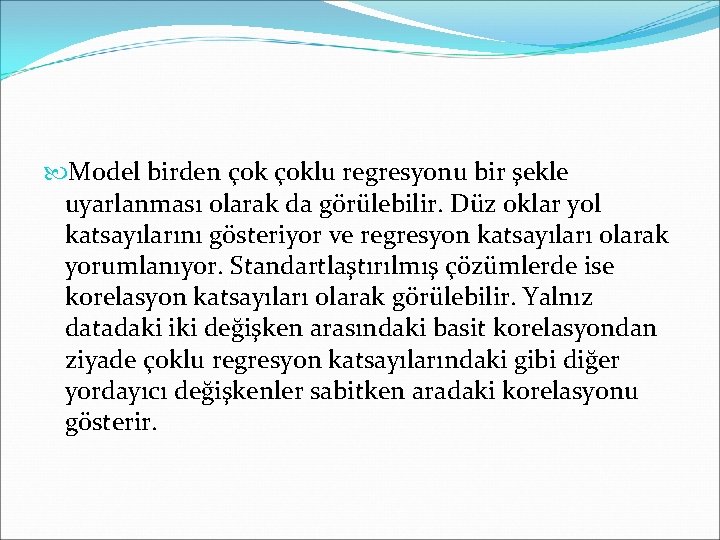  Model birden çoklu regresyonu bir şekle uyarlanması olarak da görülebilir. Düz oklar yol