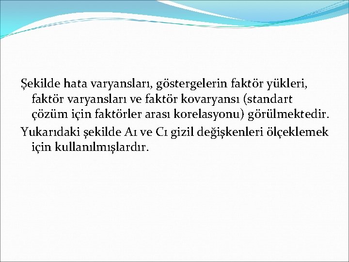 Şekilde hata varyansları, göstergelerin faktör yükleri, faktör varyansları ve faktör kovaryansı (standart çözüm için