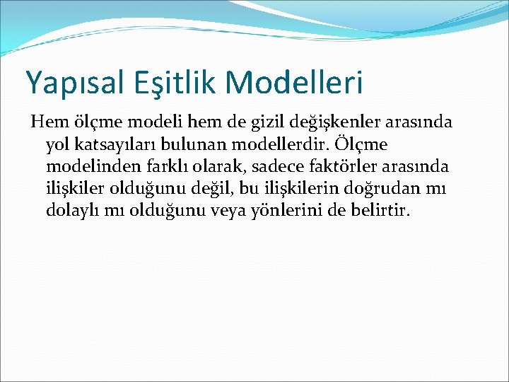 Yapısal Eşitlik Modelleri Hem ölçme modeli hem de gizil değişkenler arasında yol katsayıları bulunan