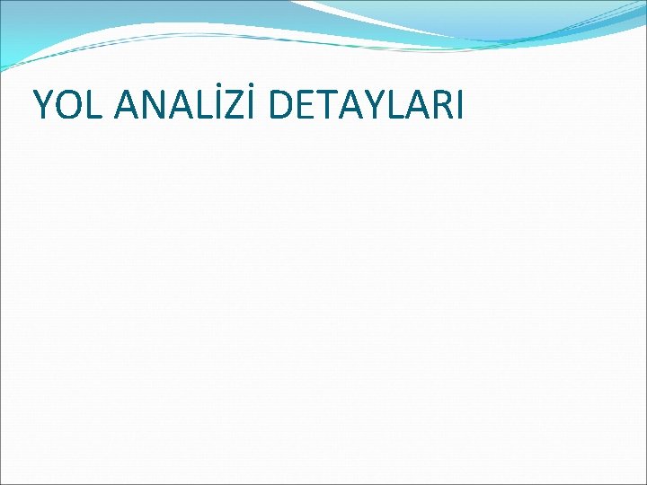 YOL ANALİZİ DETAYLARI 