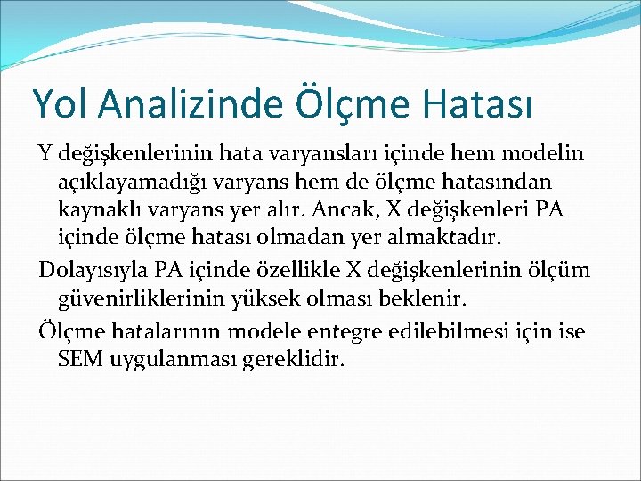 Yol Analizinde Ölçme Hatası Y değişkenlerinin hata varyansları içinde hem modelin açıklayamadığı varyans hem