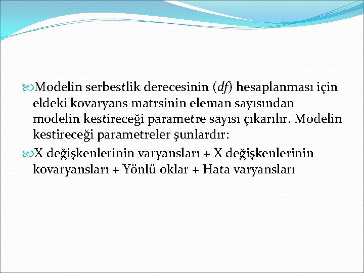  Modelin serbestlik derecesinin (df) hesaplanması için eldeki kovaryans matrsinin eleman sayısından modelin kestireceği