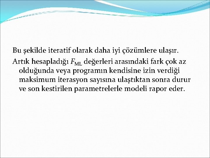 Bu şekilde iteratif olarak daha iyi çözümlere ulaşır. Artık hesapladığı FML değerleri arasındaki fark