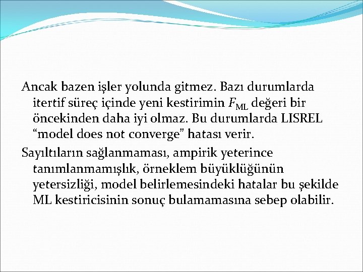 Ancak bazen işler yolunda gitmez. Bazı durumlarda itertif süreç içinde yeni kestirimin FML değeri