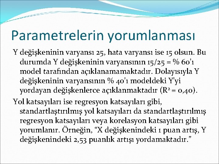 Parametrelerin yorumlanması Y değişkeninin varyansı 25, hata varyansı ise 15 olsun. Bu durumda Y