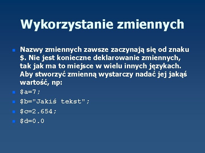 Wykorzystanie zmiennych n n n Nazwy zmiennych zawsze zaczynają się od znaku $. Nie