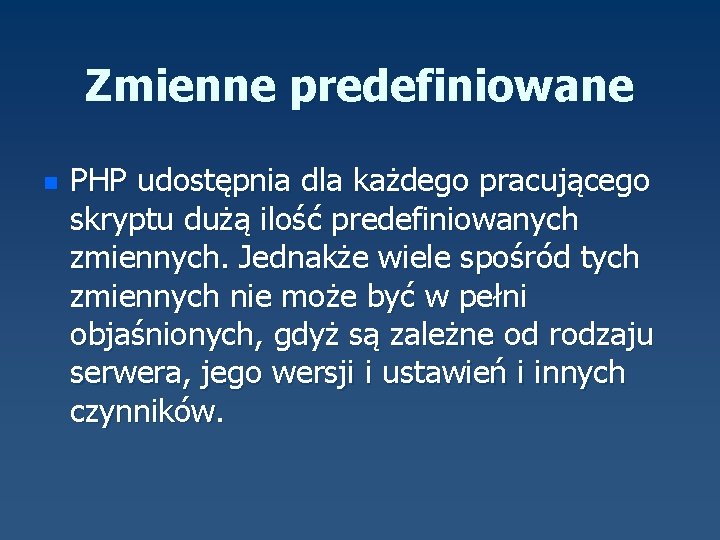 Zmienne predefiniowane n PHP udostępnia dla każdego pracującego skryptu dużą ilość predefiniowanych zmiennych. Jednakże