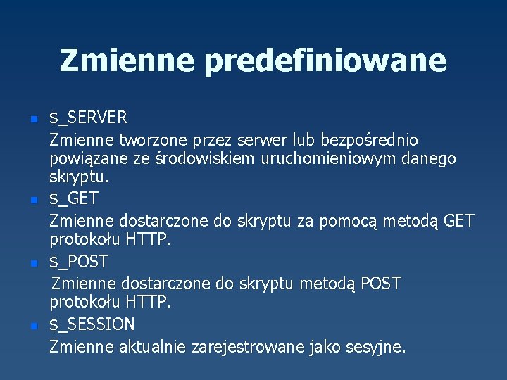 Zmienne predefiniowane n n $_SERVER Zmienne tworzone przez serwer lub bezpośrednio powiązane ze środowiskiem