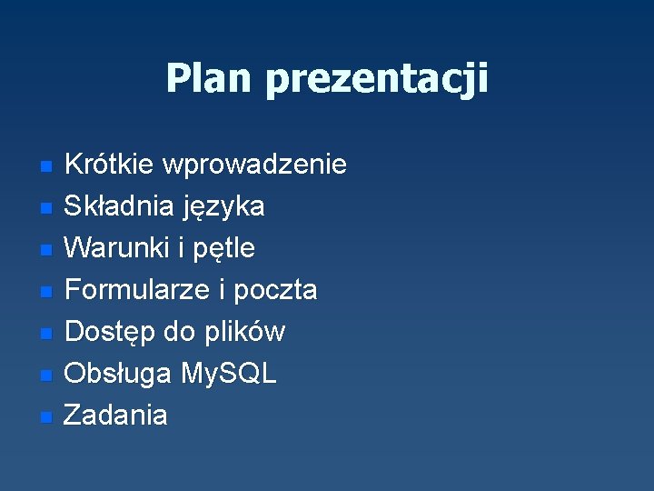 Plan prezentacji n n n n Krótkie wprowadzenie Składnia języka Warunki i pętle Formularze