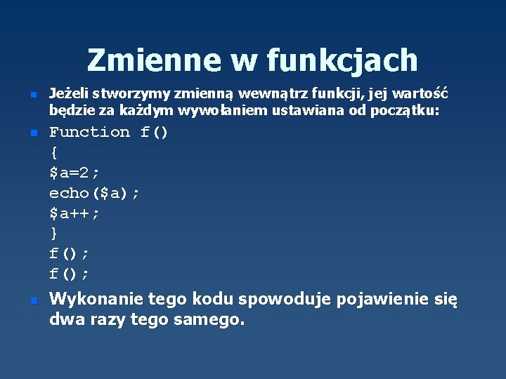 Zmienne w funkcjach n n n Jeżeli stworzymy zmienną wewnątrz funkcji, jej wartość będzie