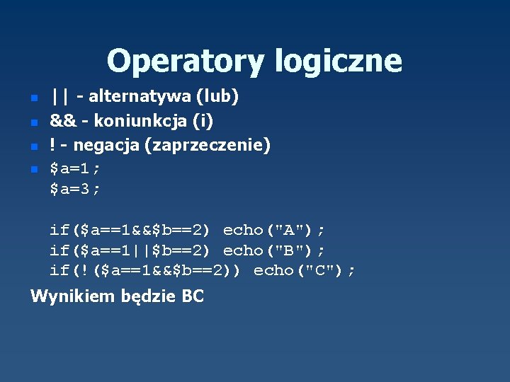 Operatory logiczne n n || - alternatywa (lub) && - koniunkcja (i) ! -