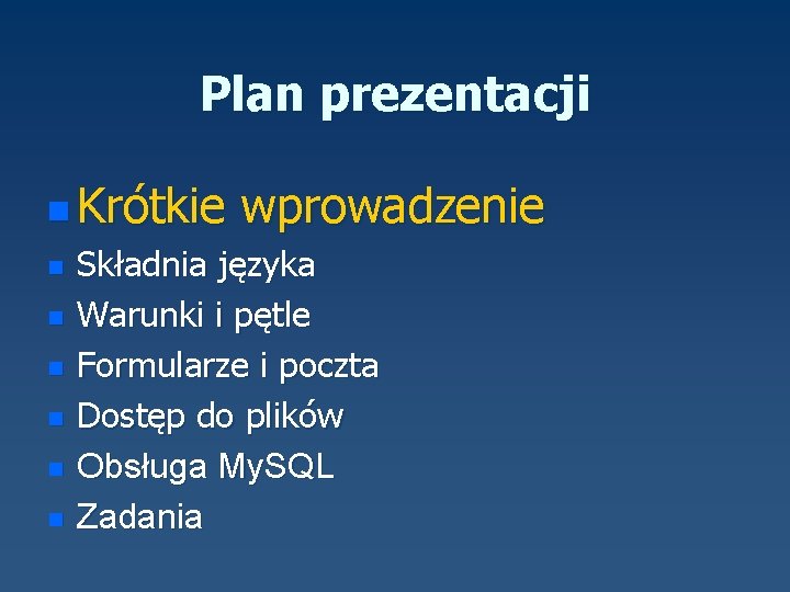 Plan prezentacji n Krótkie n n n wprowadzenie Składnia języka Warunki i pętle Formularze