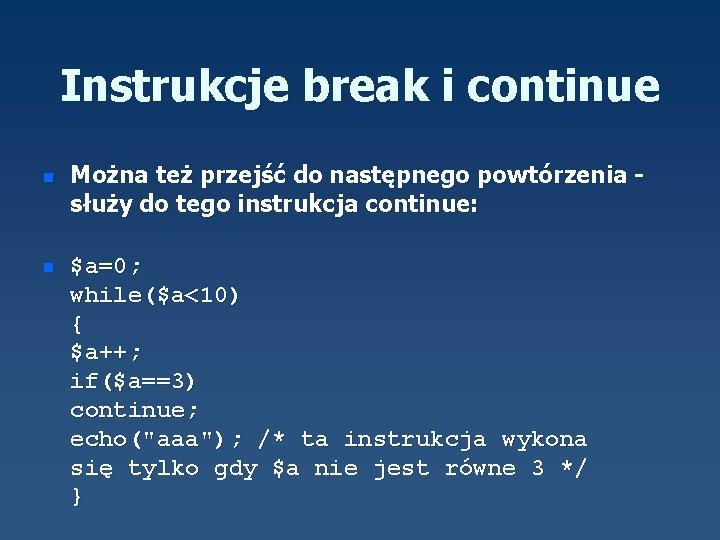 Instrukcje break i continue n n Można też przejść do następnego powtórzenia służy do