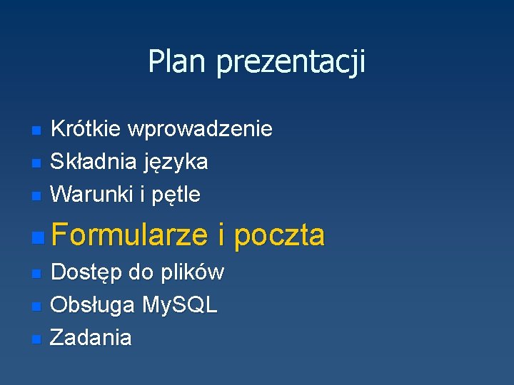 Plan prezentacji n n n Krótkie wprowadzenie Składnia języka Warunki i pętle n Formularze