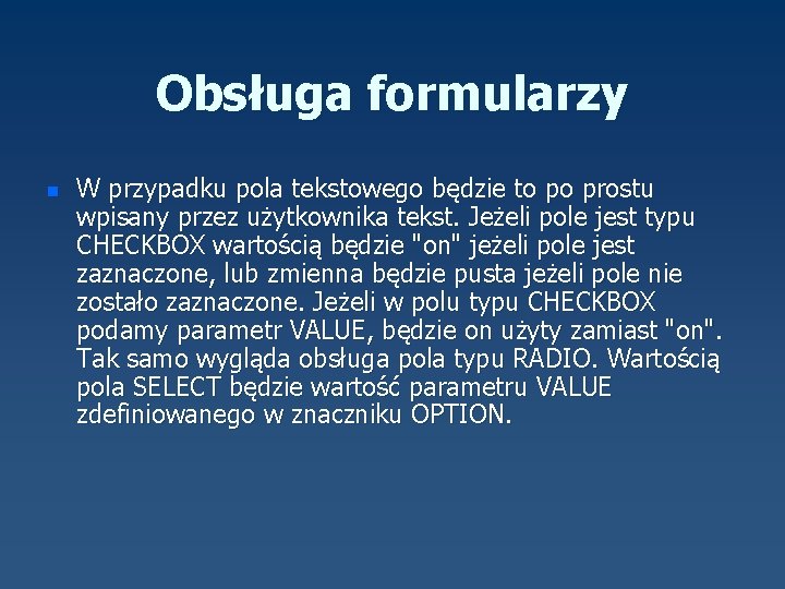 Obsługa formularzy n W przypadku pola tekstowego będzie to po prostu wpisany przez użytkownika