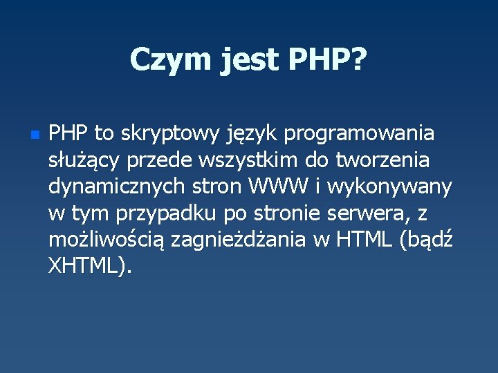 Czym jest PHP? n PHP to skryptowy język programowania służący przede wszystkim do tworzenia