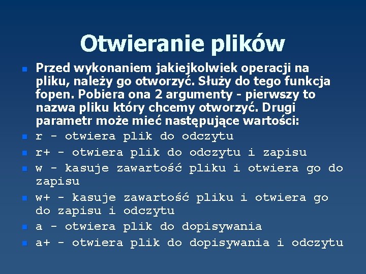 Otwieranie plików n n n n Przed wykonaniem jakiejkolwiek operacji na pliku, należy go