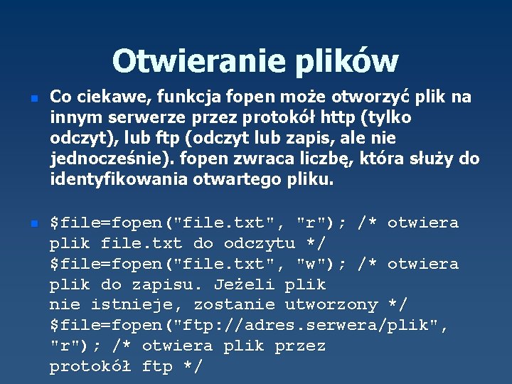 Otwieranie plików n n Co ciekawe, funkcja fopen może otworzyć plik na innym serwerze