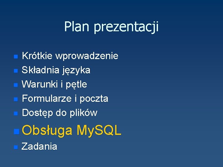 Plan prezentacji n n n Krótkie wprowadzenie Składnia języka Warunki i pętle Formularze i