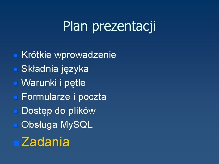 Plan prezentacji n n n Krótkie wprowadzenie Składnia języka Warunki i pętle Formularze i