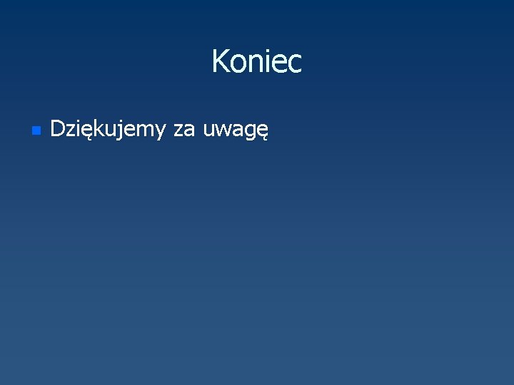 Koniec n Dziękujemy za uwagę 