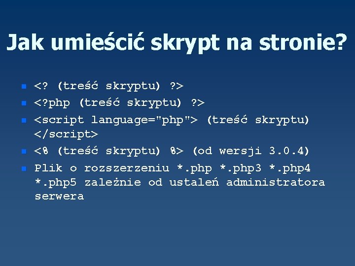 Jak umieścić skrypt na stronie? n n n <? (treść skryptu) ? > <?