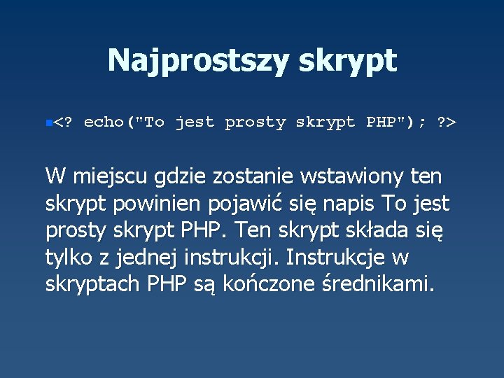 Najprostszy skrypt n<? echo("To jest prosty skrypt PHP"); ? > W miejscu gdzie zostanie