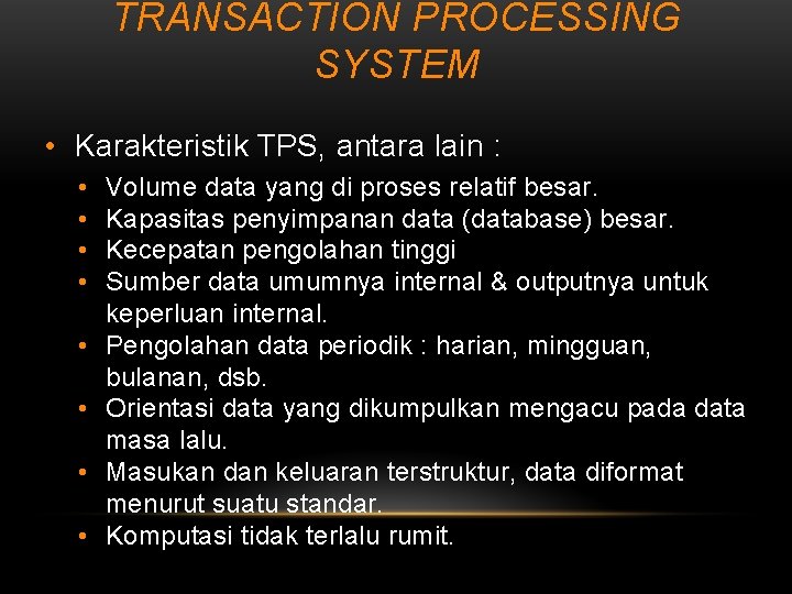 TRANSACTION PROCESSING SYSTEM • Karakteristik TPS, antara lain : • • Volume data yang