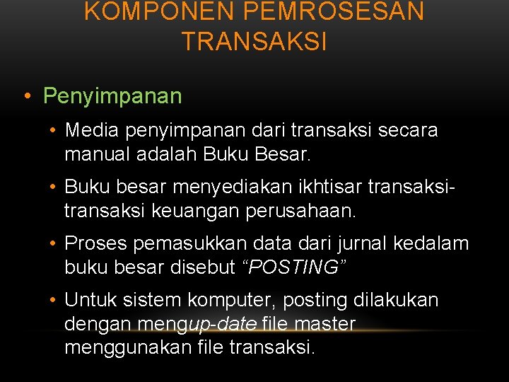 KOMPONEN PEMROSESAN TRANSAKSI • Penyimpanan • Media penyimpanan dari transaksi secara manual adalah Buku