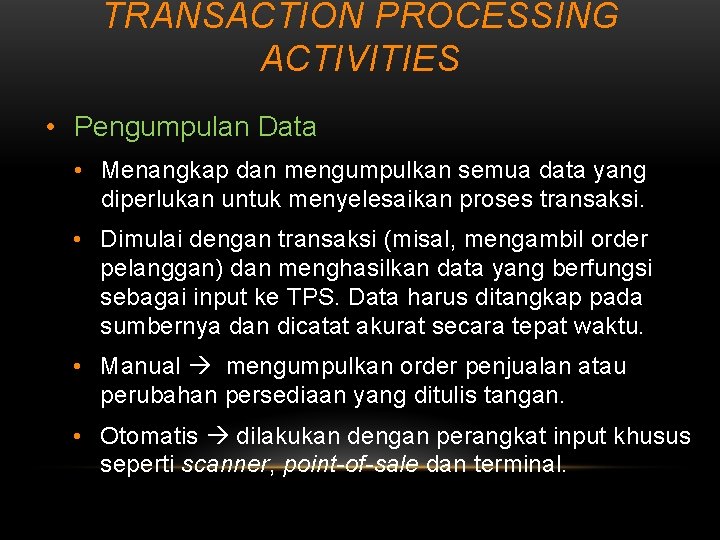 TRANSACTION PROCESSING ACTIVITIES • Pengumpulan Data • Menangkap dan mengumpulkan semua data yang diperlukan