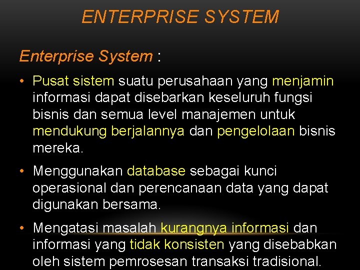 ENTERPRISE SYSTEM Enterprise System : • Pusat sistem suatu perusahaan yang menjamin informasi dapat