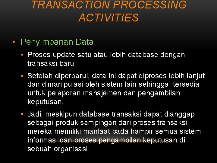 TRANSACTION PROCESSING ACTIVITIES • Penyimpanan Data • Proses update satu atau lebih database dengan