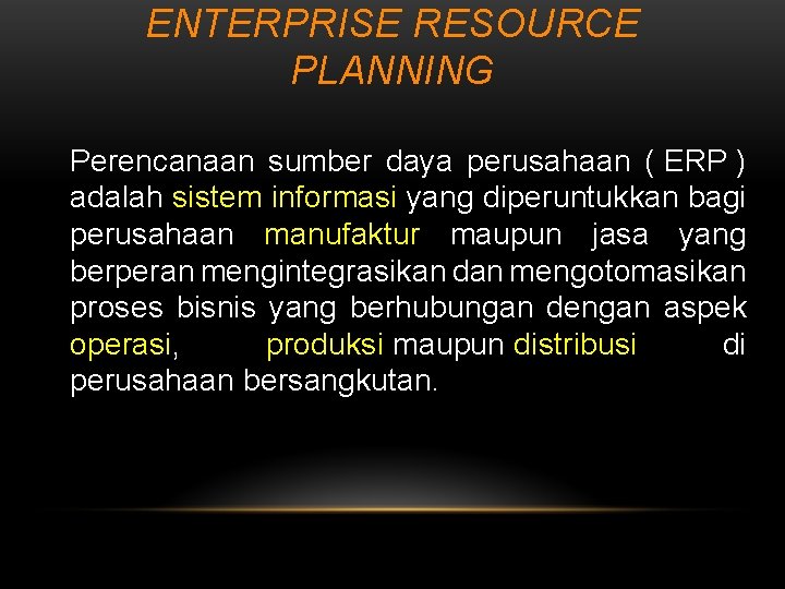 ENTERPRISE RESOURCE PLANNING Perencanaan sumber daya perusahaan ( ERP ) adalah sistem informasi yang
