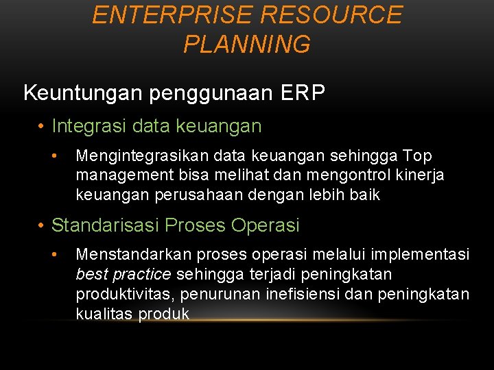 ENTERPRISE RESOURCE PLANNING Keuntungan penggunaan ERP • Integrasi data keuangan • Mengintegrasikan data keuangan