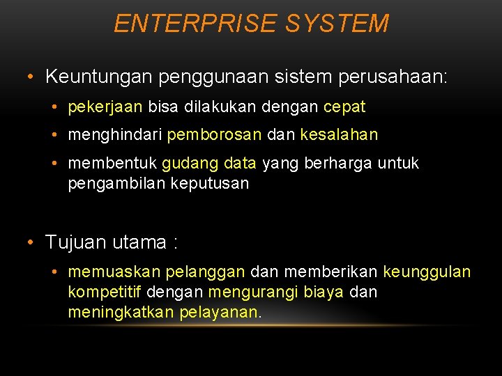 ENTERPRISE SYSTEM • Keuntungan penggunaan sistem perusahaan: • pekerjaan bisa dilakukan dengan cepat •