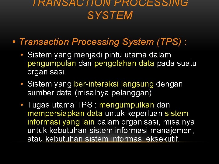 TRANSACTION PROCESSING SYSTEM • Transaction Processing System (TPS) : • Sistem yang menjadi pintu