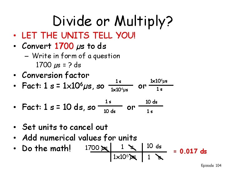 Divide or Multiply? • LET THE UNITS TELL YOU! • Convert 1700 µs to