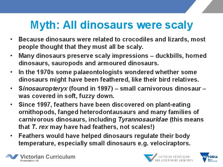 Myth: All dinosaurs were scaly • Because dinosaurs were related to crocodiles and lizards,