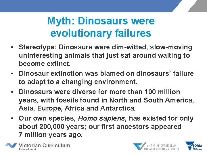 Myth: Dinosaurs were evolutionary failures • Stereotype: Dinosaurs were dim-witted, slow-moving uninteresting animals that