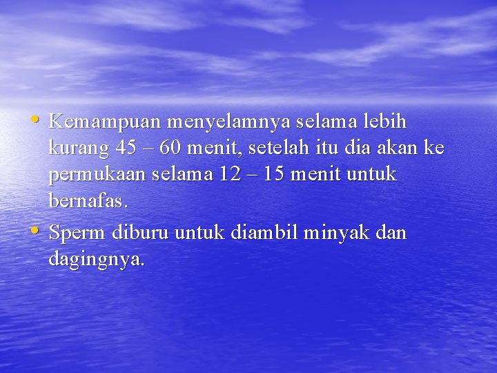  • Kemampuan menyelamnya selama lebih • kurang 45 – 60 menit, setelah itu