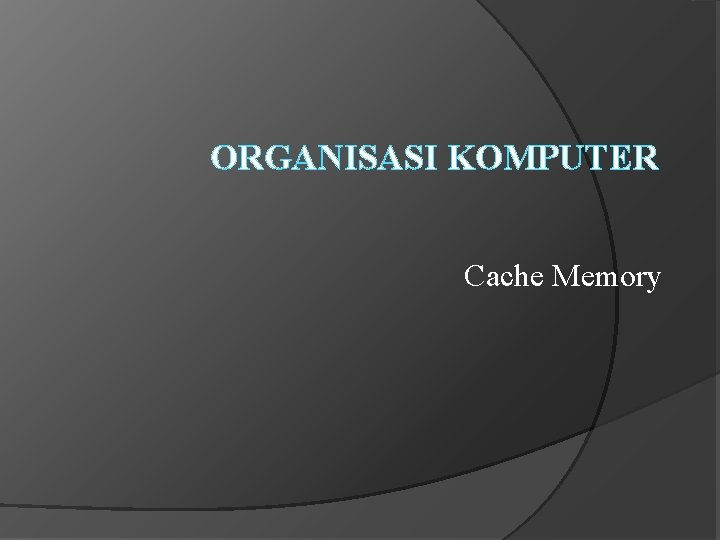 ORGANISASI KOMPUTER Cache Memory 