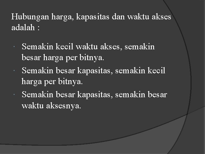 Hubungan harga, kapasitas dan waktu akses adalah : Semakin kecil waktu akses, semakin besar