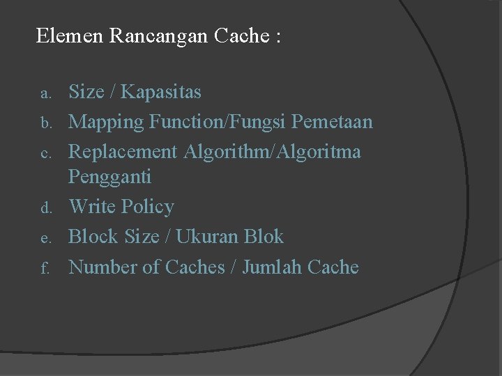 Elemen Rancangan Cache : a. b. c. d. e. f. Size / Kapasitas Mapping